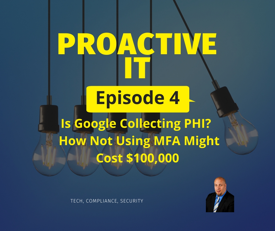 Ep 4 ProactiveIT Podcast is Google Collecting PHI & Why