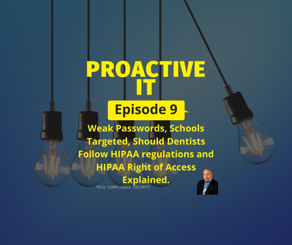 Episode 9 - Weak Passwords, Schools Targeted, Should Dentists Follow HIPAA regulations and HIPAA Right of Access Explained FB