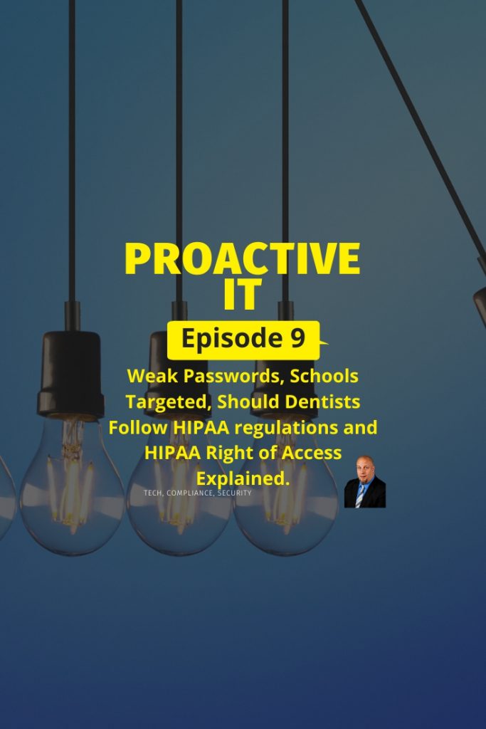 Episode 9 - Weak Passwords, Schools Targeted, Should Dentists Follow HIPAA regulations and HIPAA Right of Access Explained PIN