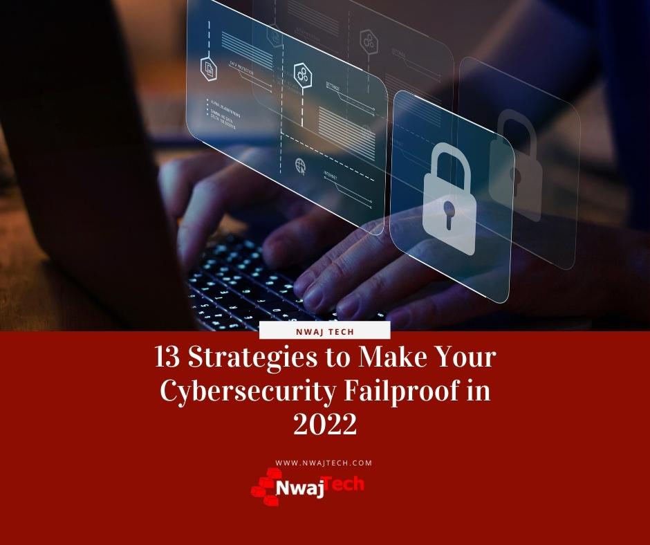 13 Strategies to Make Your Cybersecurity Failproof in 2022 FB