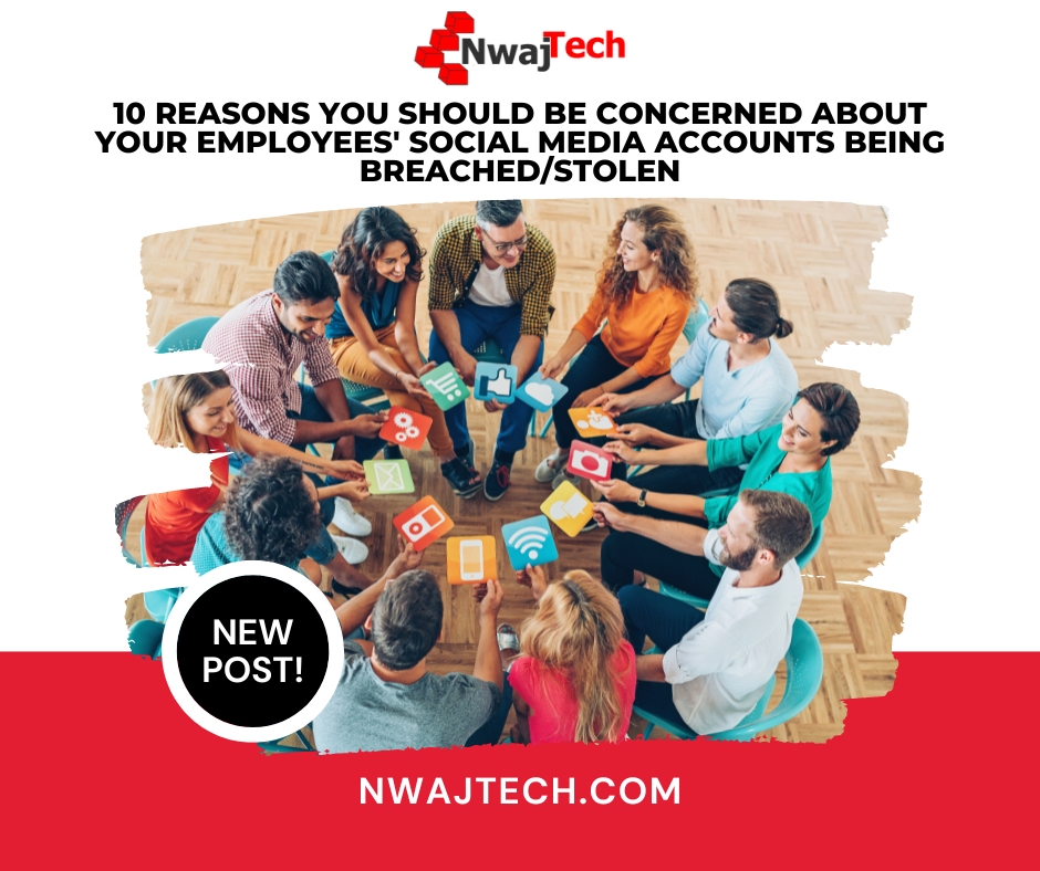 10 Reasons You Should Be Concerned About Your Employees Social Media Accounts Being Breached or Stolen